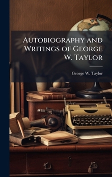 Hardcover Autobiography and Writings of George W. Taylor Book