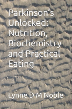 Paperback Parkinson’s Unlocked: Nutrition, Biochemistry and Practical Eating Book