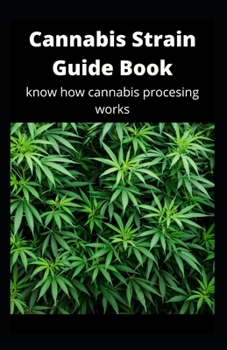 Paperback Cannabis Strain Guide Book: Know How Cannabis Processing Works Book