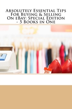 Paperback Absolutely Essential Tips For Buying & Selling On eBay - Special Edition - 3 Books in One Book