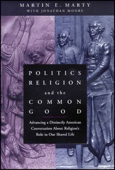 Paperback Politics, Religion, and the Common Good: Advancing a Distinctly American Conversation about Religion's Role in Our Shared Life Book