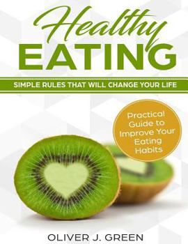 Paperback Healthy Eating: Simple Rules That Will Change Your Life, Practical Guide to Improve Your Eating Habits Book