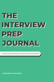 Hardcover The Interview Prep Journal: Gather your strengths, structure your stories Book