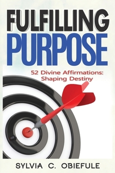 Paperback Fulfilling Purpose: 52 Divine Affirmations: Shaping Destiny Book
