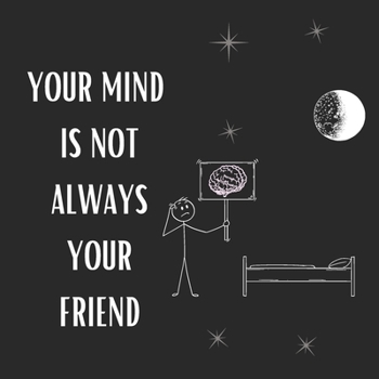 Paperback Your Mind Is Not Always Your Friend: Overcoming Night Fears Book