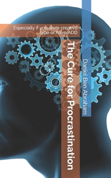 Paperback The Cure for Procrastination: Especially if you are a creative type or have ADD Book
