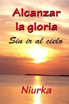 Paperback Alcanzar la gloria: Sin llegar al cielo [Spanish] Book