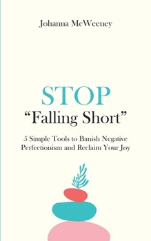 Paperback Stop "Falling Short" - 5 Simple Tools to Banish Negative Perfectionism and Reclaim Your Joy Book