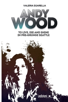 Paperback Andy Wood. To live, die and shine in pre-grunge Seattle Book