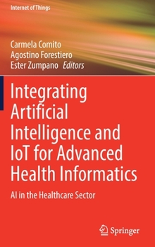 Hardcover Integrating Artificial Intelligence and Iot for Advanced Health Informatics: AI in the Healthcare Sector Book