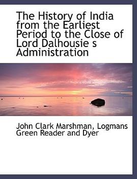 The History of India from the Earliest Period to the Close of Lord Dalhousie S Administration