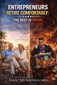 Paperback Entrepreneurs Retire Comfortably: The Rest Is Chaos Book