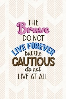 Paperback The Brave Do Not Live Forever But The Cautious Do Not Live At All: Notebook Journal Composition Blank Lined Diary Notepad 120 Pages Paperback Pink Arr Book