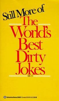 Still More of the World's Best Dirty Jokes - Book #3 of the World's Best Dirty Jokes