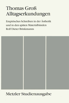 Paperback Alltagserkundungen: Empirisches Schreiben in Der Ästhetik Und in Den Späten Materialbänden Rolf Dieter Brinkmanns. Metzler Studienausgabe [German] Book