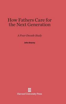 Hardcover How Fathers Care for the Next Generation: A Four-Decade Study Book