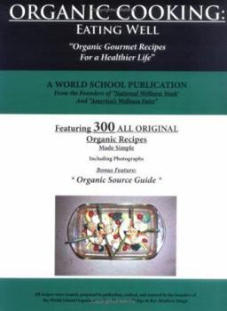 Paperback Organic Cooking: Eating Well: 300 Simple Organic Gourmet Recipes for a Healthier Life Book
