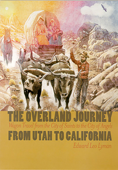 Paperback The Overland Journey from Utah to California: Wagon Travel from the City of Saints to the City of Angels Book