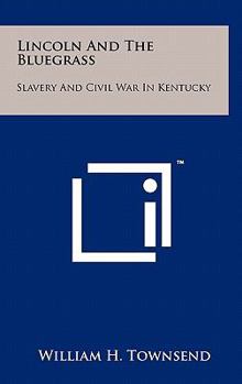 Hardcover Lincoln and the Bluegrass: Slavery and Civil War in Kentucky Book