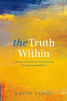 Hardcover Truth Within: A History of Inwardness in Christianity, Hinduism, and Buddhism Book