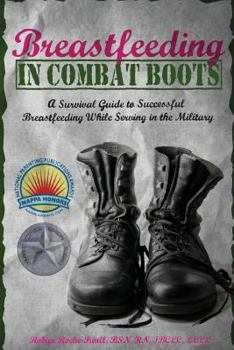 Paperback Breastfeeding in Combat Boots: A Survival Guide to Successful Breastfeeding While Serving in the Military Book