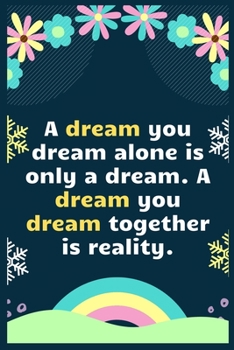 Paperback A dream you dream alone is only a dream. A dream you dream together is reality: A Dream Diary for Lucid Dreaming and Dream Interpretation, Write Dream Book