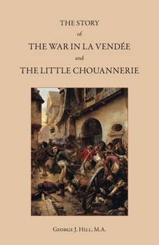 Story of the War in the Vend?e and the Little Chouannerie