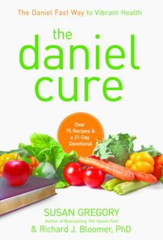 Hardcover The Daniel Cure: The Daniel Fast Way to Vibrant Health Book