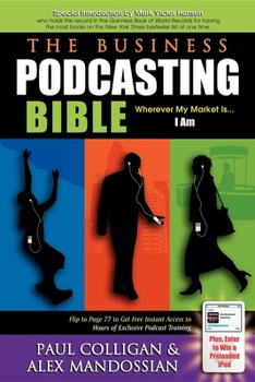 Paperback The Business Podcasting Bible: Wherever My Market Is... I Am Book