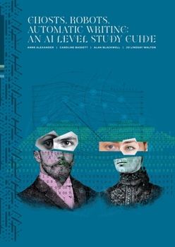 Paperback Ghosts, Robots, Automatic Writing: An AI Study Level Guide: An AI Study Level Guide: An AI Study Level Guide Book
