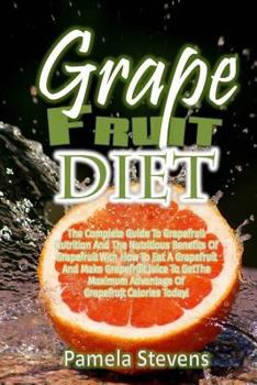 Paperback Grapefruit Diet: The Complete Guide To Grapefruit Nutrition And The Nutritious B Book