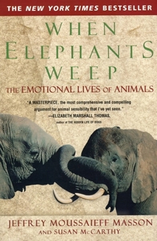 Paperback When Elephants Weep: The Emotional Lives of Animals Book