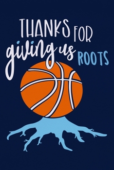 Paperback Thanks For Giving Us Roots: Blank Lined Notebook Journal: Gift For Basketball Coach Dad Mom Brother Father Son Husband Grandpa 6x9 110 Blank Pages Book