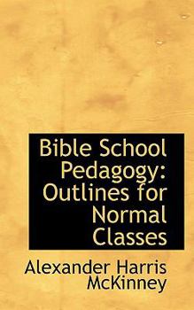Bible School Pedagogy : Outlines for Normal Classes