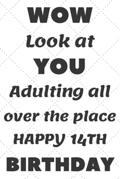 Paperback WoW Look at You Adulting all over the place Happy 14th Birthday: 14th Birthday Gift / Journal / Notebook / Diary / Unique Greeting & Birthday Card Alt Book