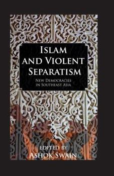 Islam and Violent Seperatism: New Democracies in Southeast Asia (Kegan Paul Studies in Anthropology, Economy and Society)