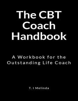 Paperback The CBT Coach Handbook: A Workbook for the Outstanding Life Coach Book