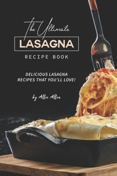 Paperback The Ultimate Lasagna Recipe Book: Delicious Lasagna Recipes That You'll Love! Book