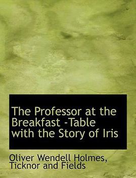 Paperback The Professor at the Breakfast -Table with the Story of Iris Book