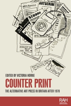 Counter Print: The Alternative Art Press in Britain After 1970 (Rethinking Art's Histories)
