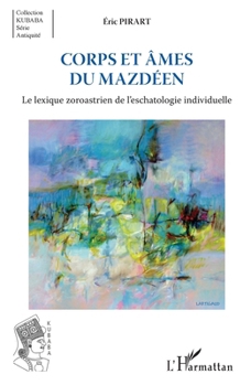 Paperback Corps et âmes du mazdéen: Le lexique zoroastrien de l'eschatologie individuelle [French] Book