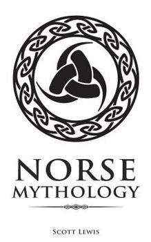 Norse Mythology: Classic Stories of the Norse Gods, Goddesses, Heroes, and Monsters - Book  of the Classical Mythology by Scott Lewis