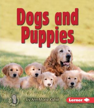 DOGS AND PUPPIES (First Step Nonfiction Animal Families Series) - Book  of the First Step Nonfiction: Animal Families