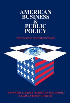 Paperback American Business and Public Policy: The Politics of Foreign Trade Book