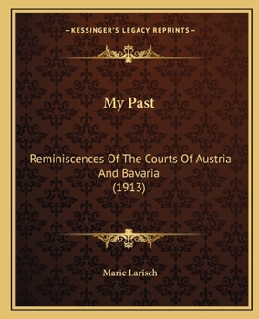 Paperback My Past: Reminiscences Of The Courts Of Austria And Bavaria (1913) Book