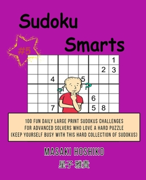 Paperback Sudoku Smarts #5: 100 Fun Daily Large Print Sudokus Challenges For Advanced Solvers Who Love A Hard Puzzle (Keep Yourself Busy With This Book