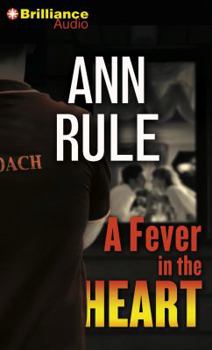 A Fever in the Heart : Ann Rule's Crime Files, Volume III - Book #3 of the Crime Files