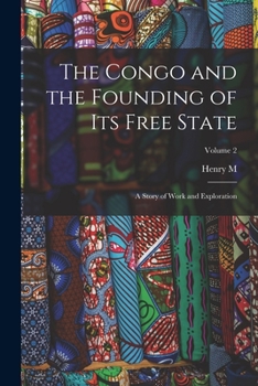 Paperback The Congo and the Founding of its Free State; a Story of Work and Exploration; Volume 2 Book