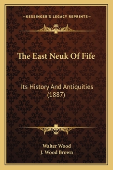 Paperback The East Neuk Of Fife: Its History And Antiquities (1887) Book