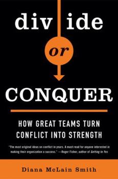Hardcover Divide or Conquer: How Great Teams Turn Conflict Into Strength Book